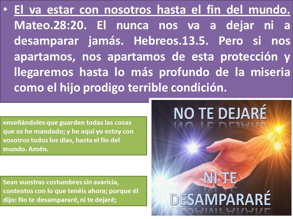 El va estar con nosotros hasta el fin del mundo. Mateo. 28:20