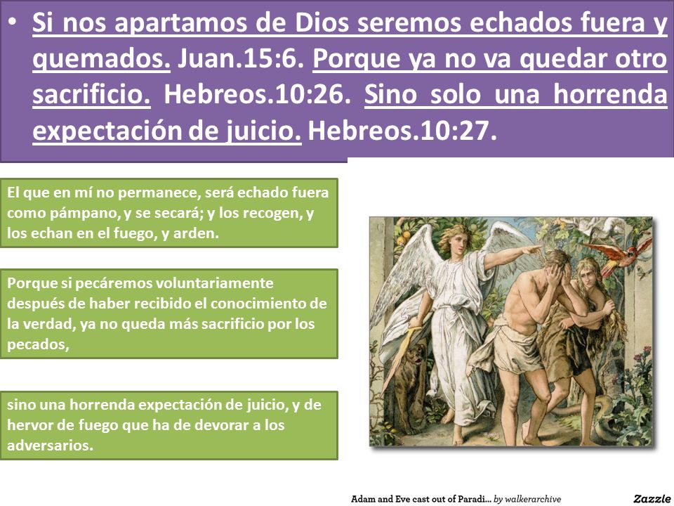 Si nos apartamos de Dios seremos echados fuera y quemados. Juan. 15:6