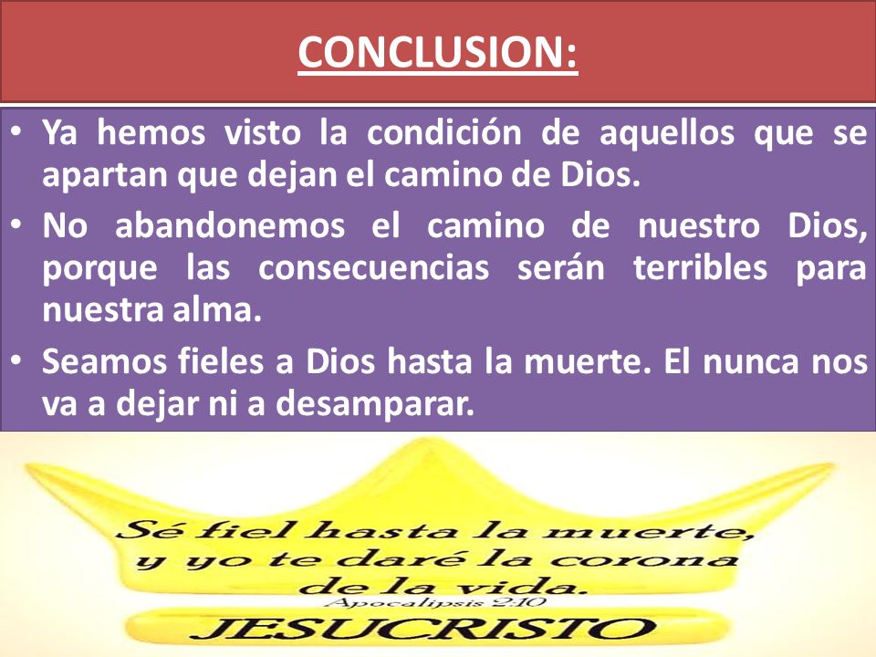 CONCLUSION: Ya hemos visto la condición de aquellos que se apartan que dejan el camino de Dios.
