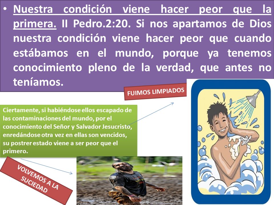 Nuestra condición viene hacer peor que la primera. II Pedro. 2:20