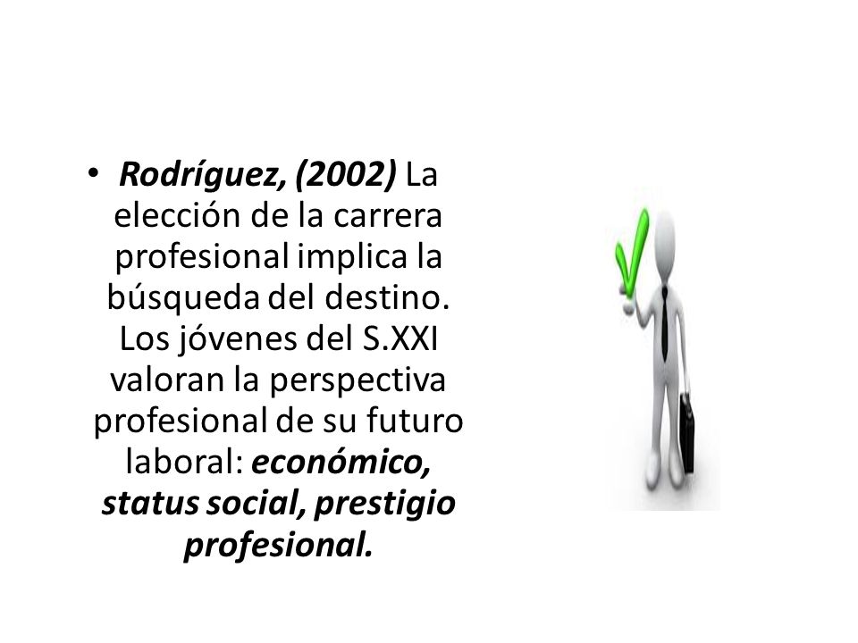 Rodríguez, (2002) La elección de la carrera profesional implica la búsqueda del destino.