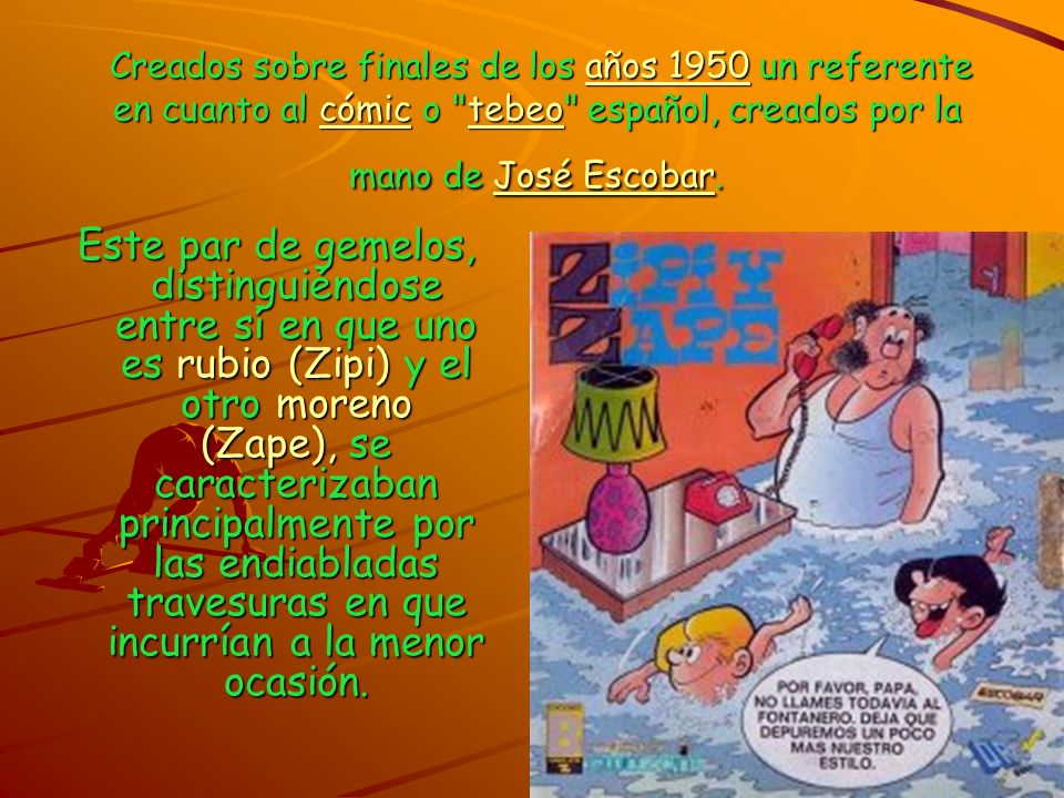 Creados sobre finales de los años 1950 un referente en cuanto al cómic o tebeo español, creados por la mano de José Escobar.