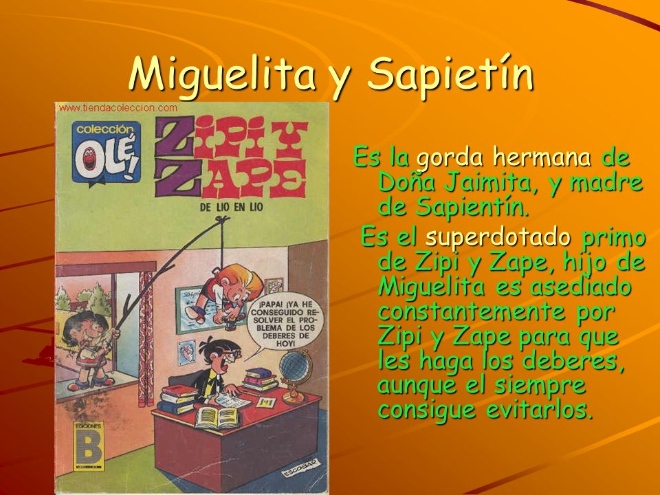 Miguelita y Sapietín Es la gorda hermana de Doña Jaimita, y madre de Sapientín.