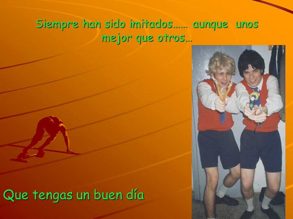 Siempre han sido imitados…… aunque unos mejor que otros…