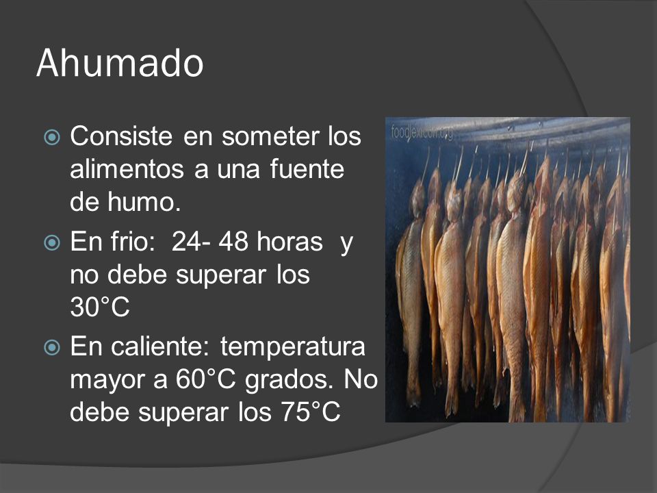 Ahumado Consiste en someter los alimentos a una fuente de humo.