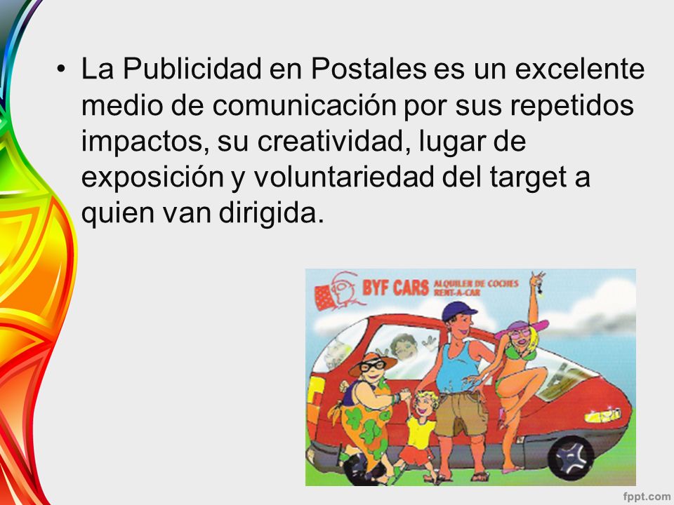 La Publicidad en Postales es un excelente medio de comunicación por sus repetidos impactos, su creatividad, lugar de exposición y voluntariedad del target a quien van dirigida.