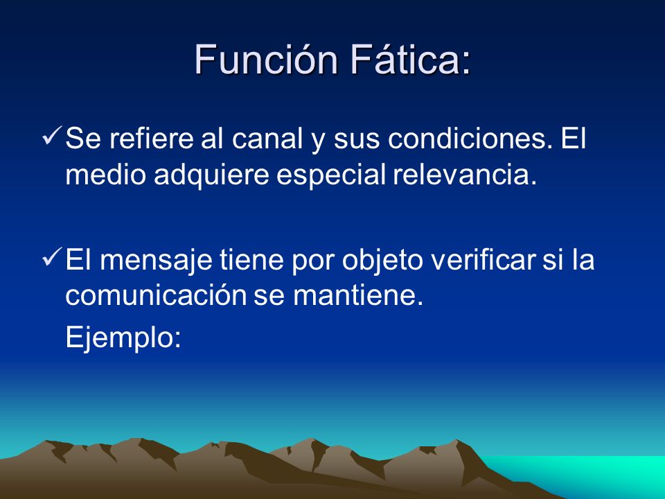 Función Fática: Se refiere al canal y sus condiciones. El medio adquiere especial relevancia.