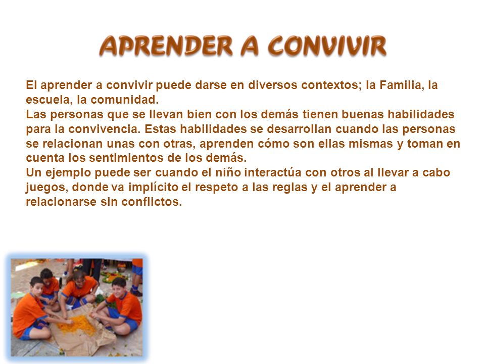 El aprender a convivir puede darse en diversos contextos; la Familia, la escuela, la comunidad.
