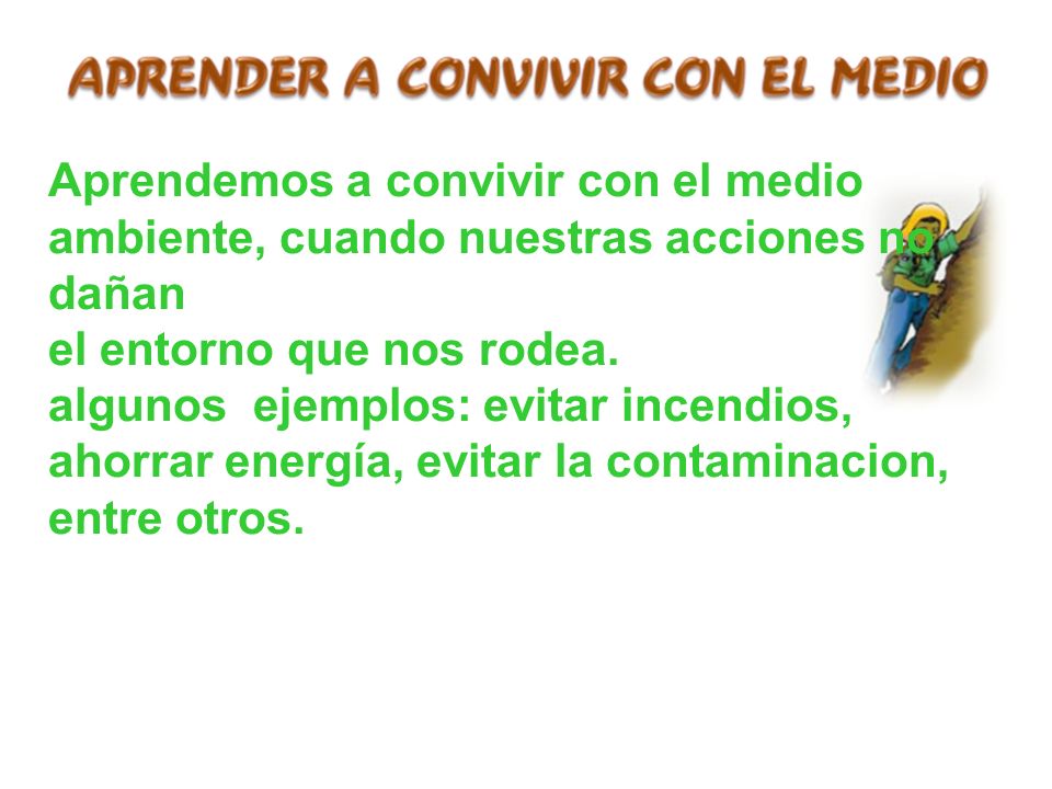 Aprendemos a convivir con el medio ambiente, cuando nuestras acciones no dañan