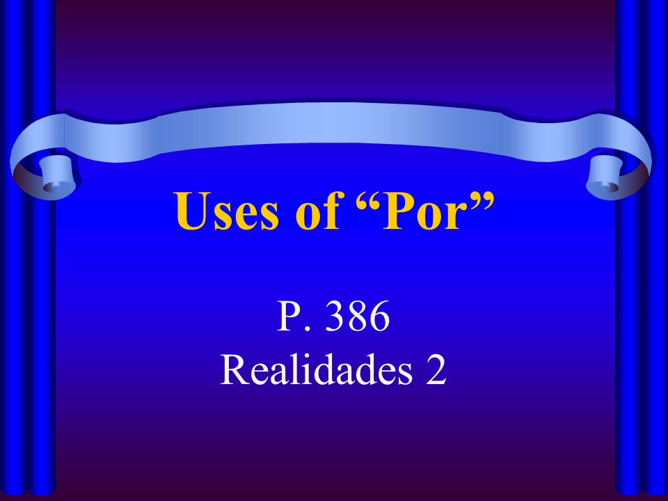 Uses of Por P. 386 Realidades 2