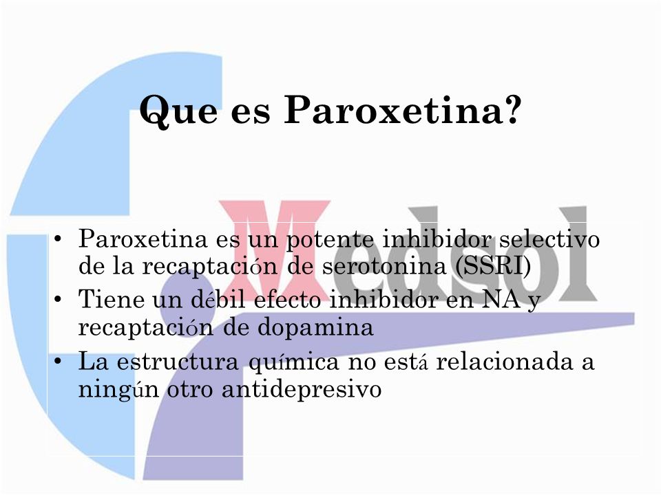 Que es Paroxetina Paroxetina es un potente inhibidor selectivo de la recaptación de serotonina (SSRI)