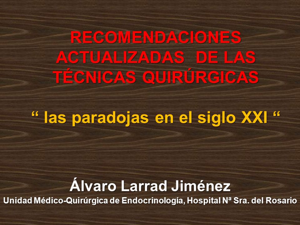 RECOMENDACIONES ACTUALIZADAS DE LAS TÉCNICAS QUIRÚRGICAS las paradojas en el siglo XXI