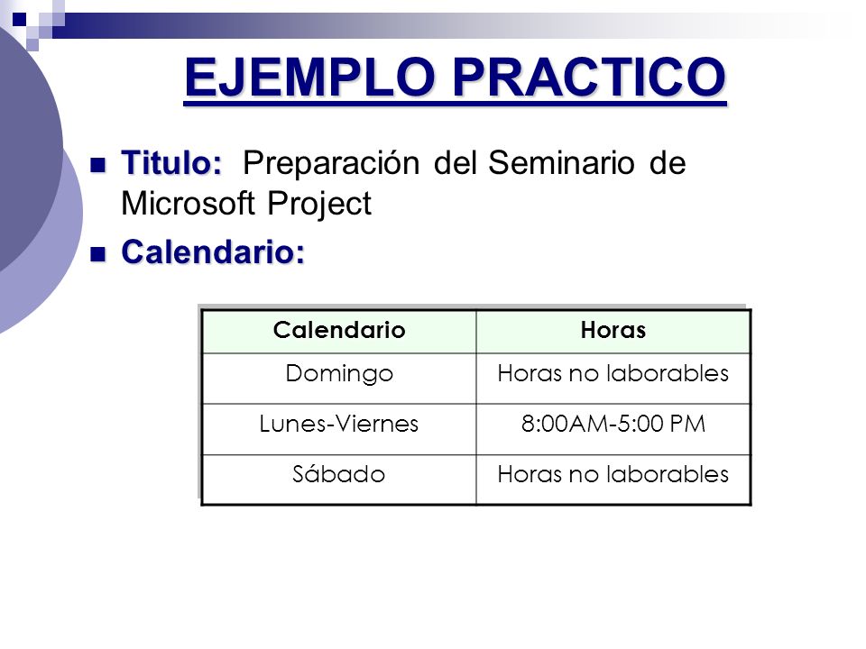 EJEMPLO PRACTICO Titulo: Preparación del Seminario de Microsoft Project. Calendario: Calendario.