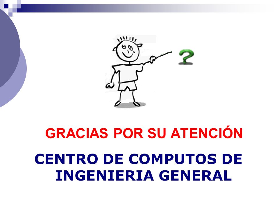 GRACIAS POR SU ATENCIÓN CENTRO DE COMPUTOS DE INGENIERIA GENERAL