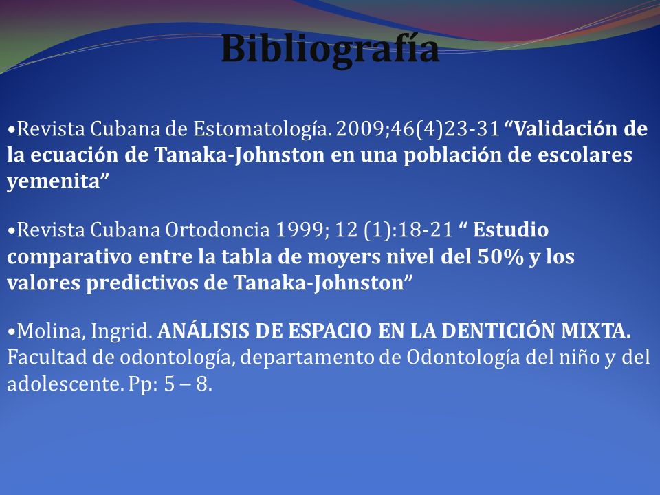 Bibliografía Revista Cubana de Estomatología. 2009;46(4)23-31 Validación de la ecuación de Tanaka-Johnston en una población de escolares yemenita