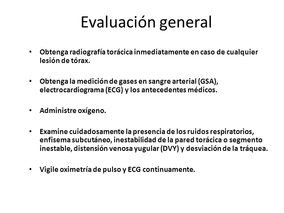 Evaluación general Obtenga radiografía torácica inmediatamente en caso de cualquier lesión de tórax.