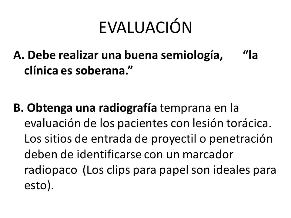 EVALUACIÓN A. Debe realizar una buena semiología, la clínica es soberana.