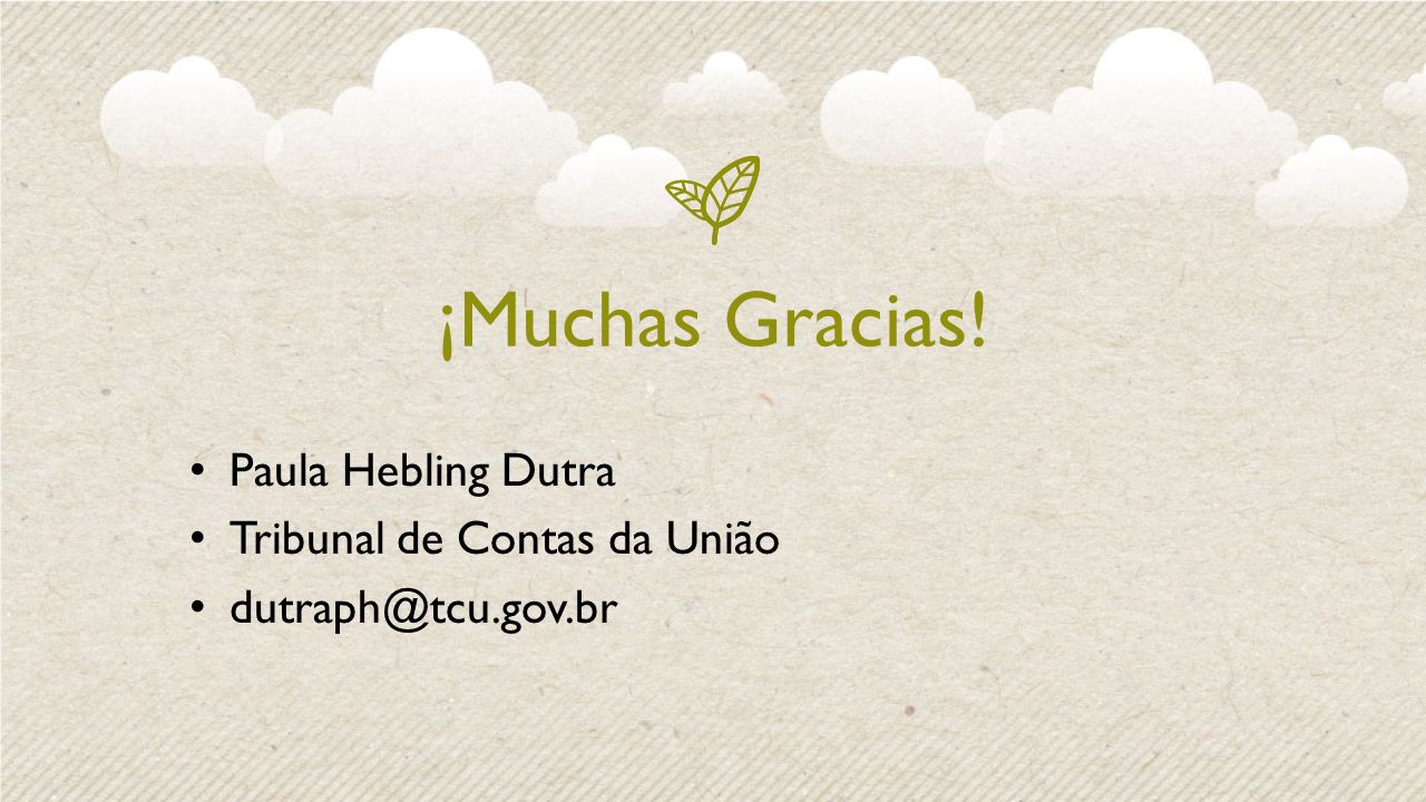 ¡Muchas Gracias! Paula Hebling Dutra Tribunal de Contas da União