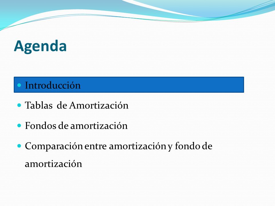 Agenda Introducción Tablas de Amortización Fondos de amortización