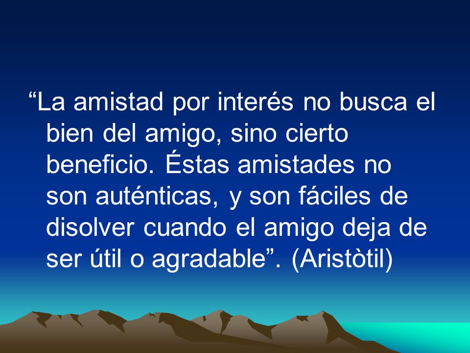 La amistad por interés no busca el bien del amigo, sino cierto beneficio.