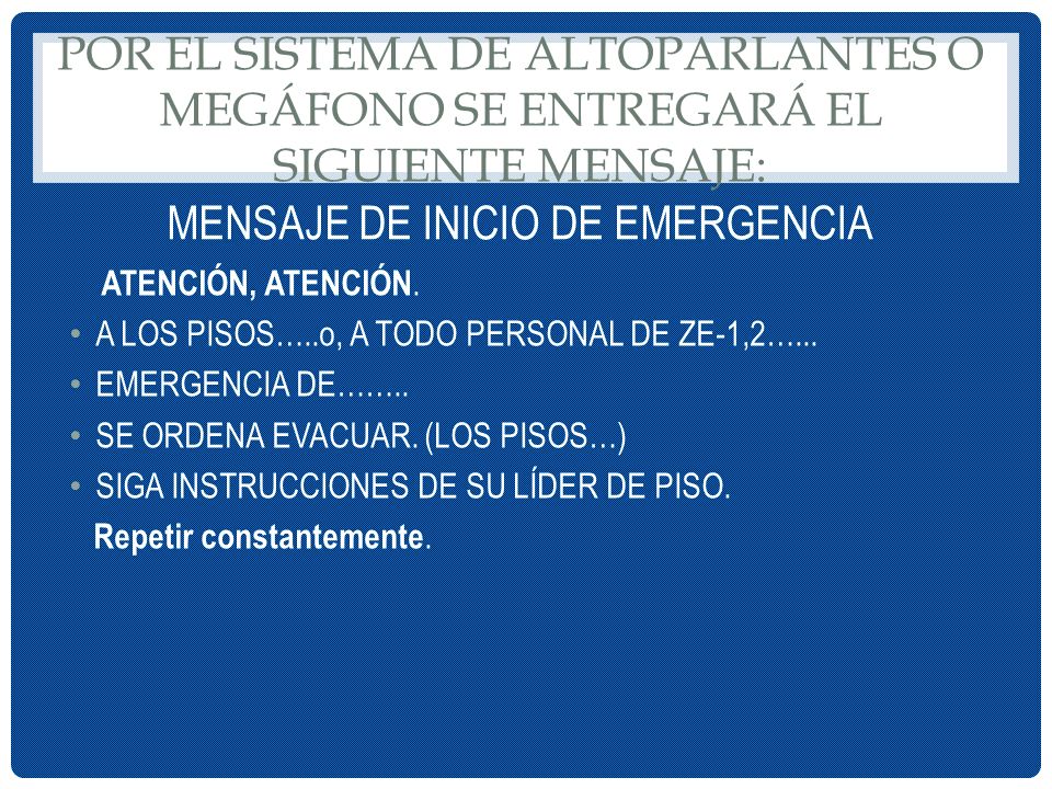 Por el sistema de altoparlantes o megáfono se entregará el siguiente mensaje: mensaje de inicio de emergencia