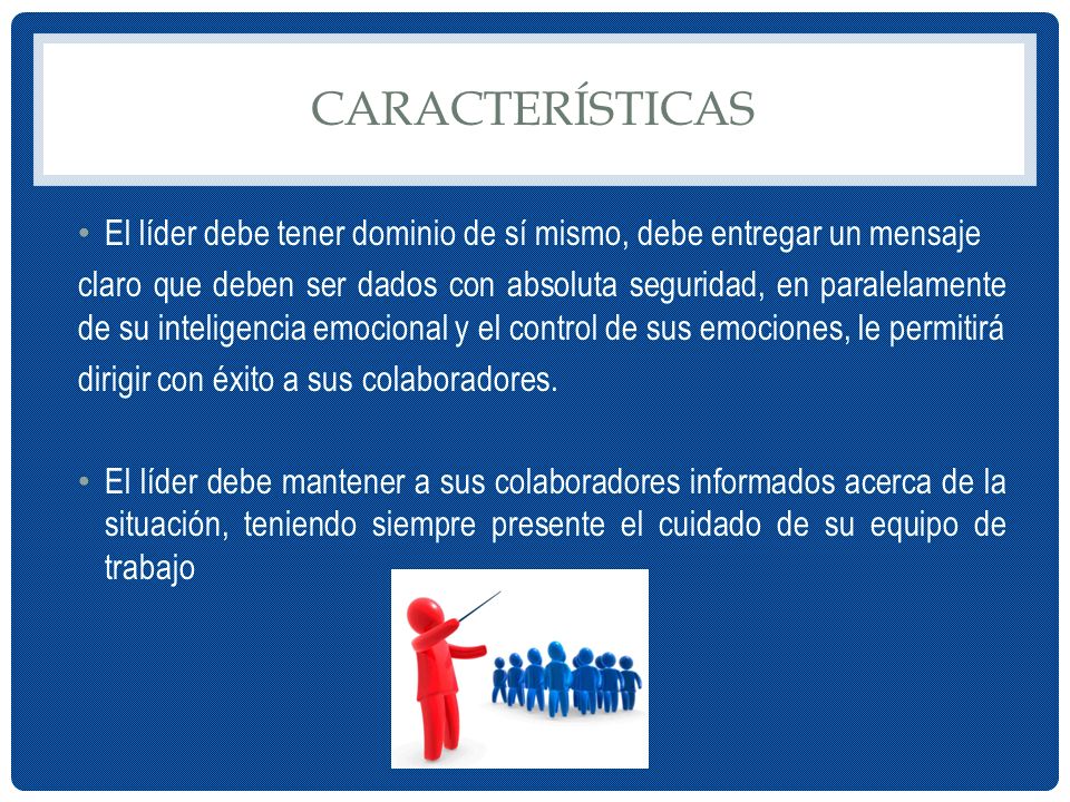 características El líder debe tener dominio de sí mismo, debe entregar un mensaje.