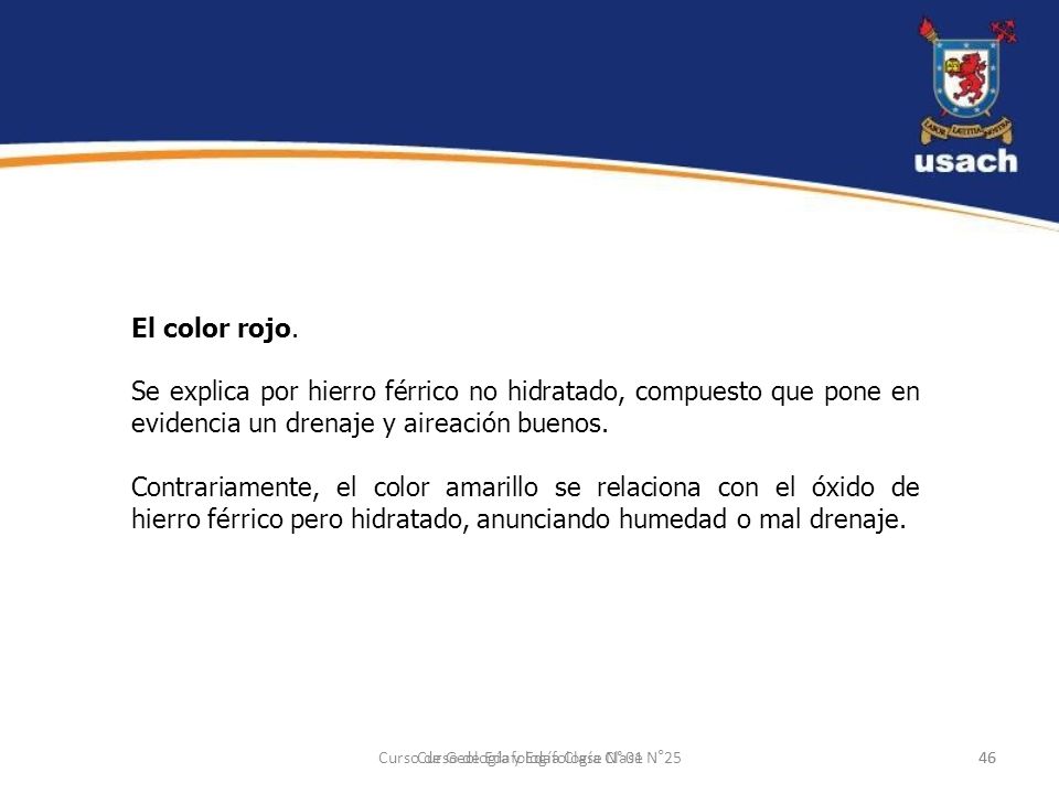 El color rojo. Se explica por hierro férrico no hidratado, compuesto que pone en evidencia un drenaje y aireación buenos.