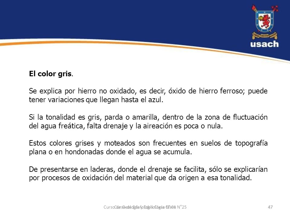 El color gris. Se explica por hierro no oxidado, es decir, óxido de hierro ferroso; puede tener variaciones que llegan hasta el azul.