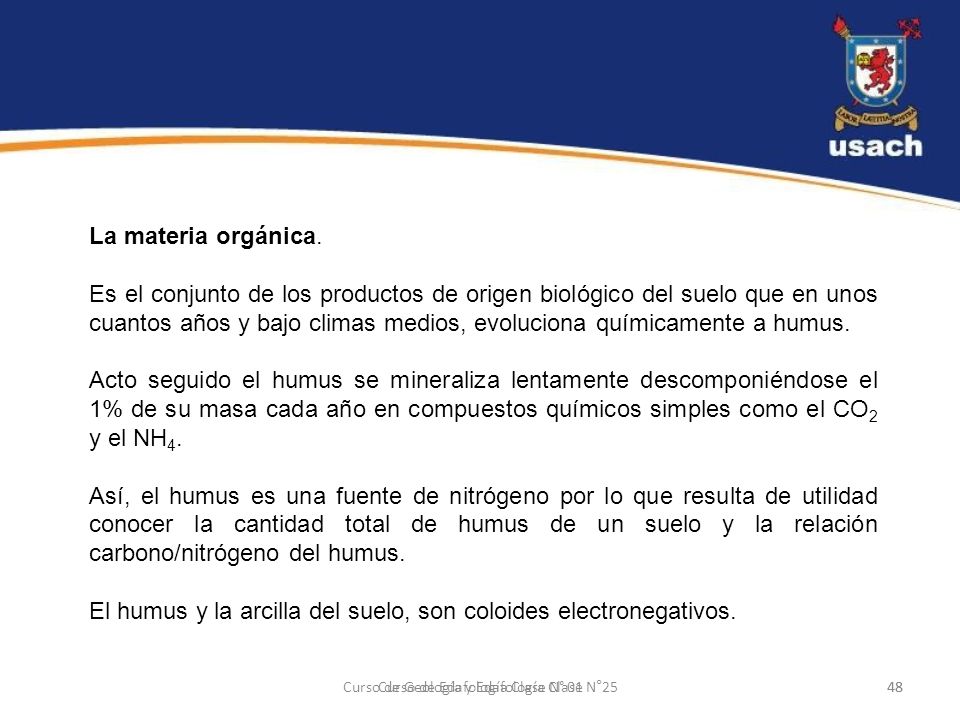 El humus y la arcilla del suelo, son coloides electronegativos.