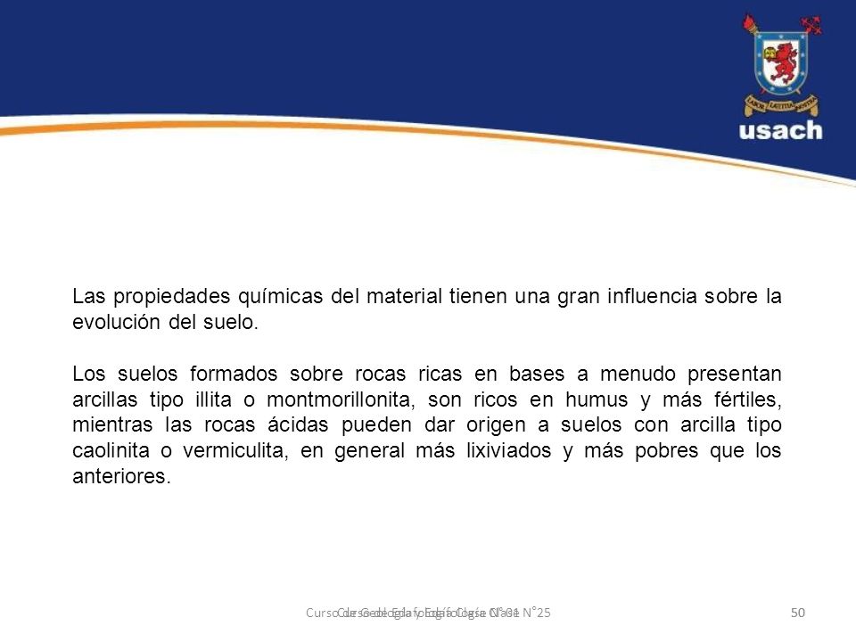 Las propiedades químicas del material tienen una gran influencia sobre la evolución del suelo.