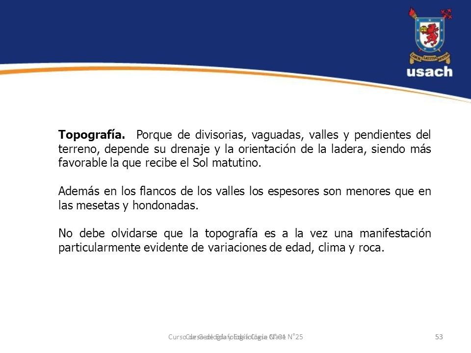 Topografía. Porque de divisorias, vaguadas, valles y pendientes del terreno, depende su drenaje y la orientación de la ladera, siendo más favorable la que recibe el Sol matutino.