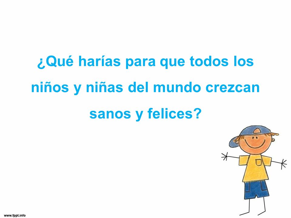 ¿Qué harías para que todos los niños y niñas del mundo crezcan sanos y felices
