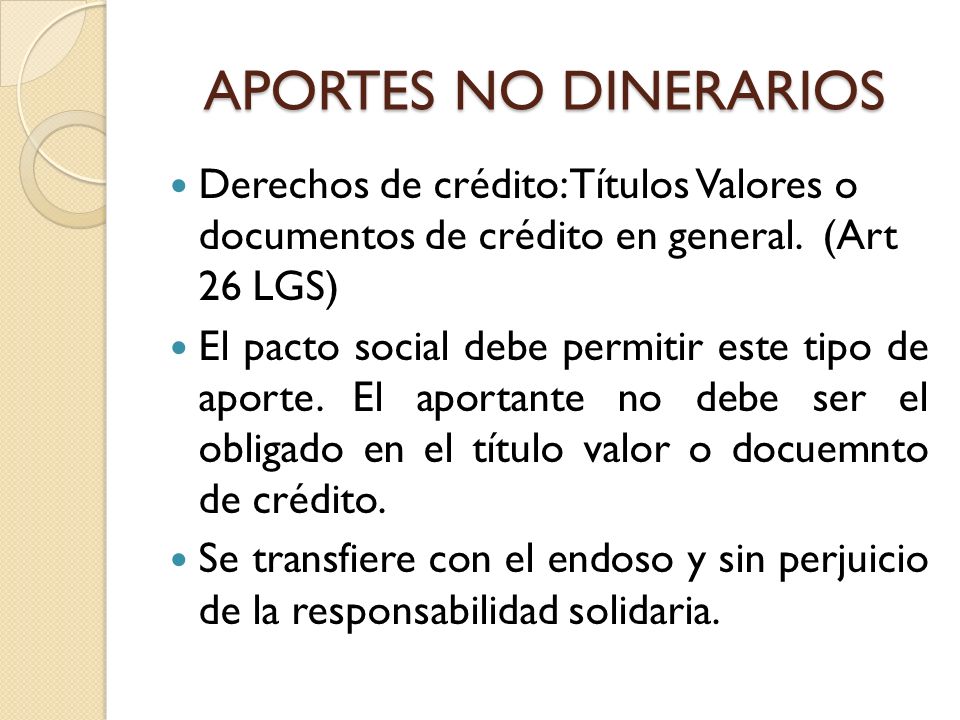 APORTES NO DINERARIOS Derechos de crédito: Títulos Valores o documentos de crédito en general. (Art 26 LGS)