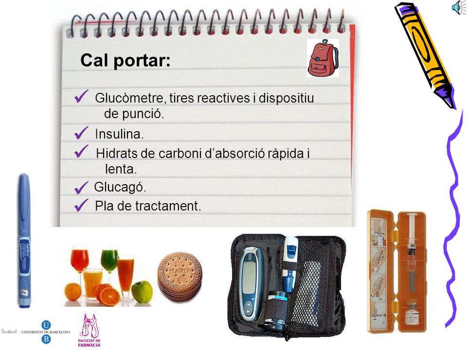 Cal portar:  Glucòmetre, tires reactives i dispositiu de punció.  Insulina.  Hidrats de carboni d’absorció ràpida i lenta.