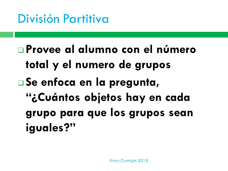 División Partitiva Provee al alumno con el número total y el numero de grupos.