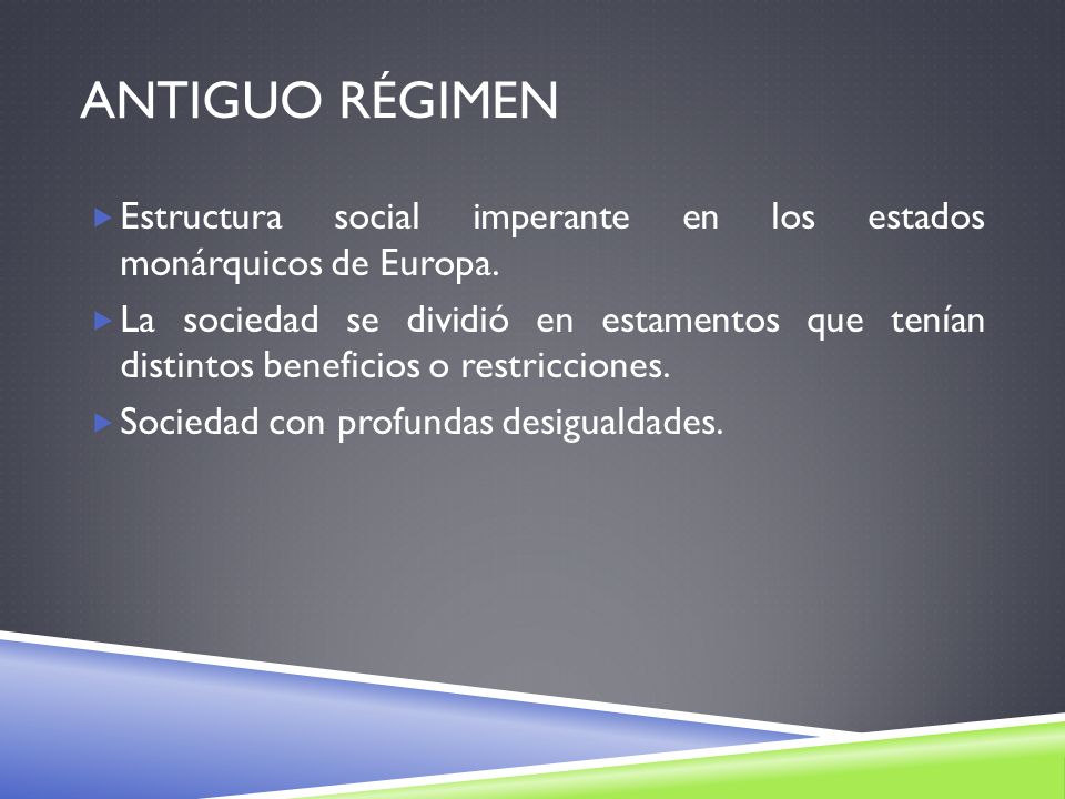 Antiguo Régimen Estructura social imperante en los estados monárquicos de Europa.
