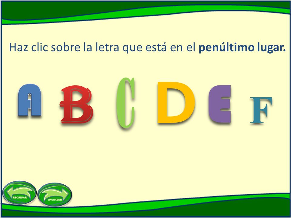 Haz clic sobre la letra que está en el penúltimo lugar.