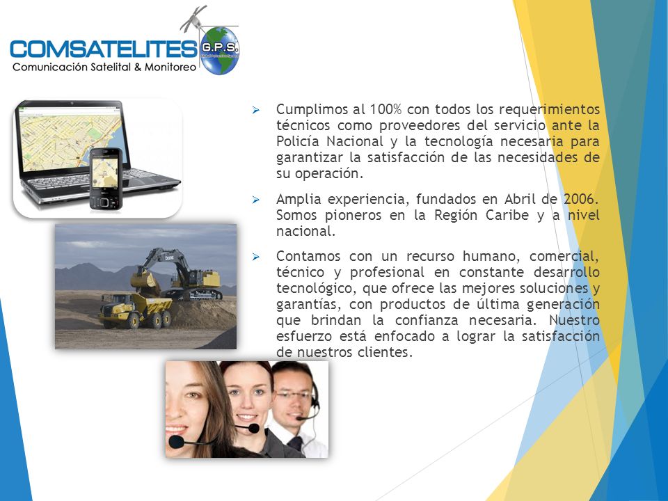 Cumplimos al 100% con todos los requerimientos técnicos como proveedores del servicio ante la Policía Nacional y la tecnología necesaria para garantizar la satisfacción de las necesidades de su operación.