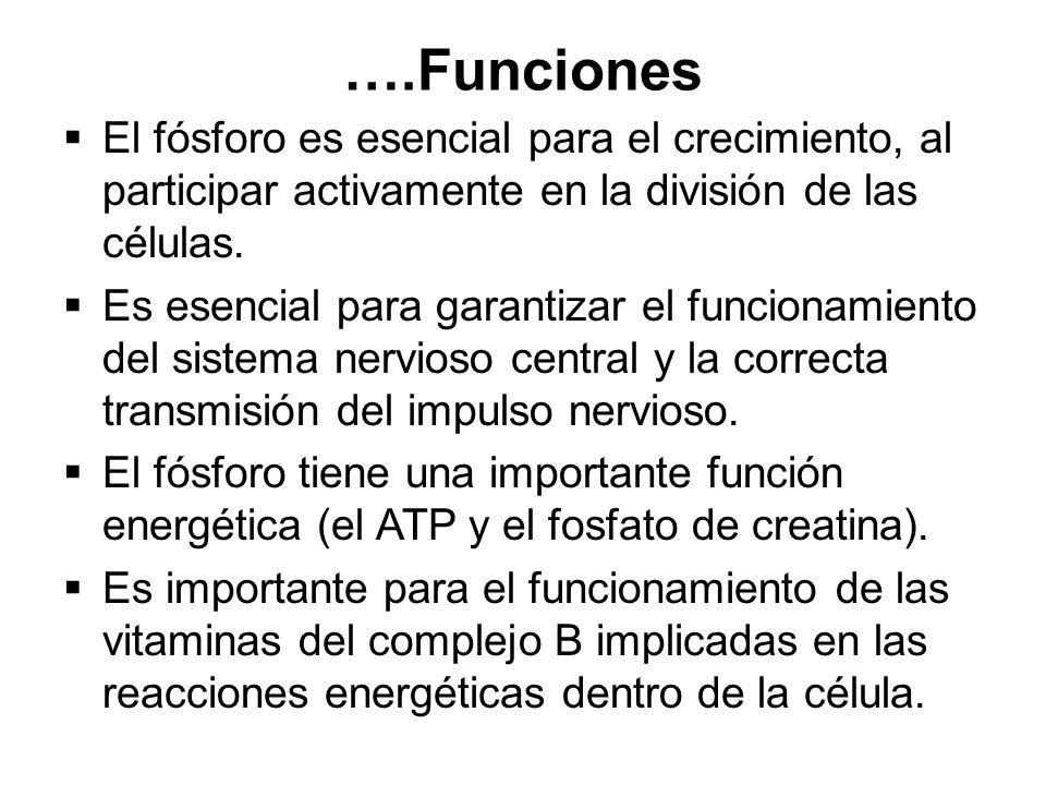 ….Funciones El fósforo es esencial para el crecimiento, al participar activamente en la división de las células.