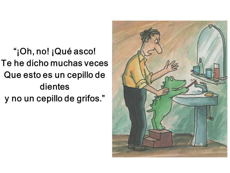 Te he dicho muchas veces Que esto es un cepillo de dientes