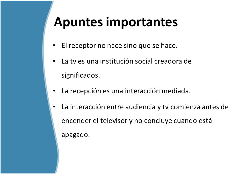Apuntes importantes El receptor no nace sino que se hace.
