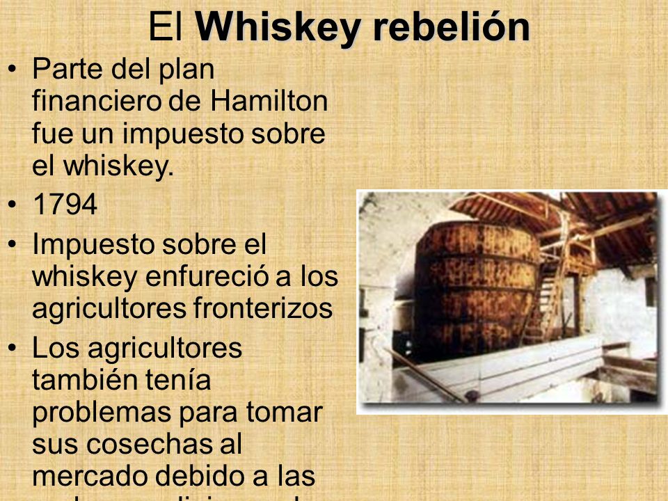 El Whiskey rebelión Parte del plan financiero de Hamilton fue un impuesto sobre el whiskey