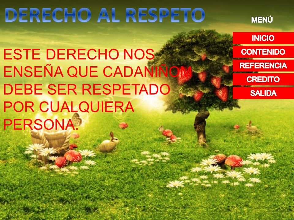DERECHO AL RESPETO MENÚ. INICIO. ESTE DERECHO NOS ENSEÑA QUE CADANIÑOM DEBE SER RESPETADO POR CUALQUIERA PERSONA.