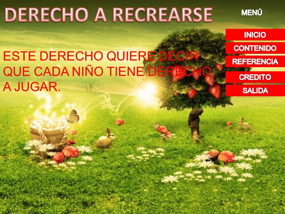 DERECHO A RECREARSE MENÚ. INICIO. CONTENIDO. ESTE DERECHO QUIERE DECIR QUE CADA NIÑO TIENE DERECHO A JUGAR.