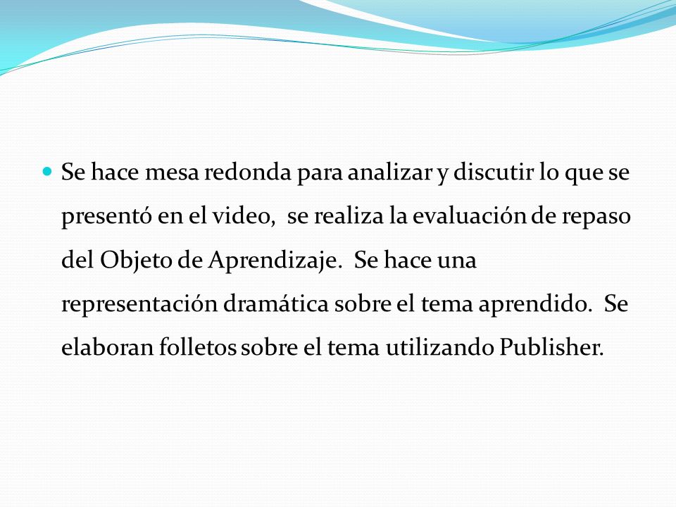 Se hace mesa redonda para analizar y discutir lo que se presentó en el video, se realiza la evaluación de repaso del Objeto de Aprendizaje.