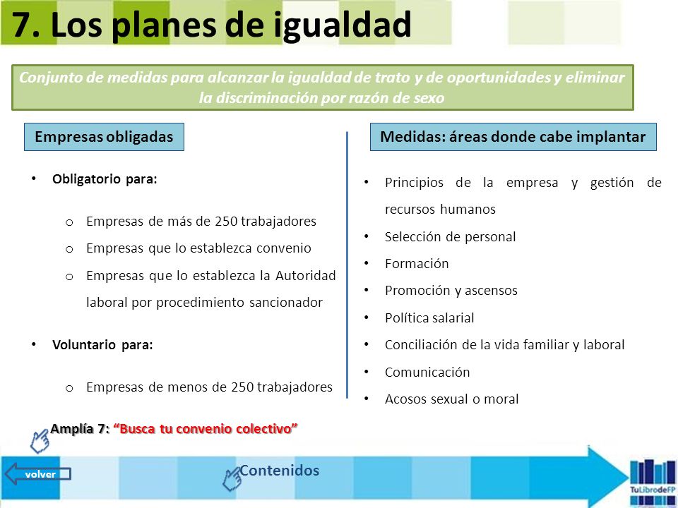 7. Los planes de igualdad Conjunto de medidas para alcanzar la igualdad de trato y de oportunidades y eliminar la discriminación por razón de sexo.