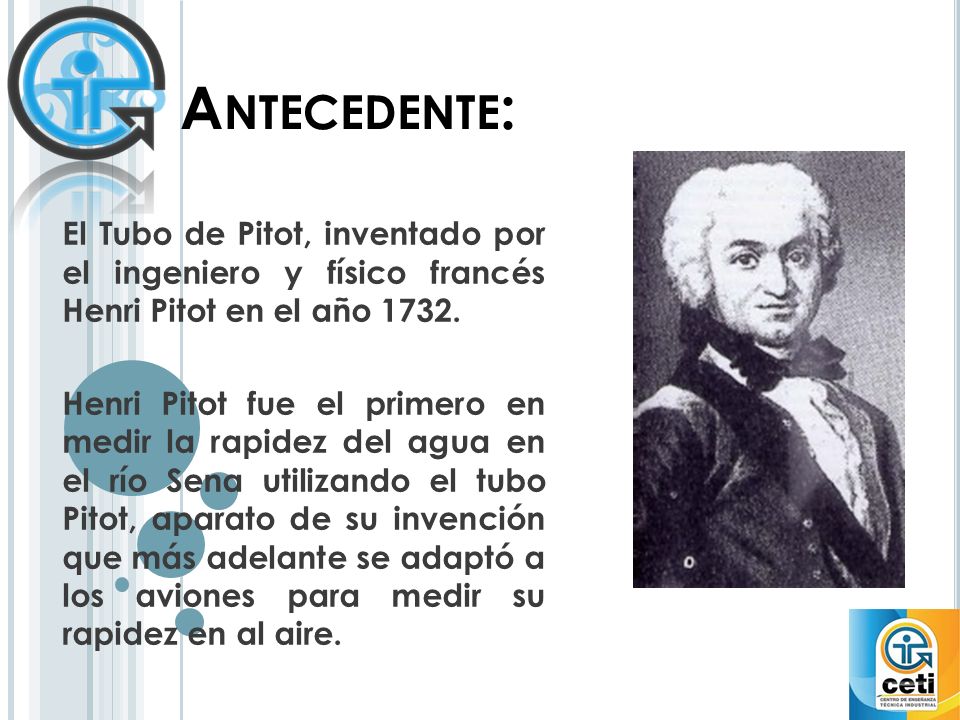 Antecedente: El Tubo de Pitot, inventado por el ingeniero y físico francés Henri Pitot en el año