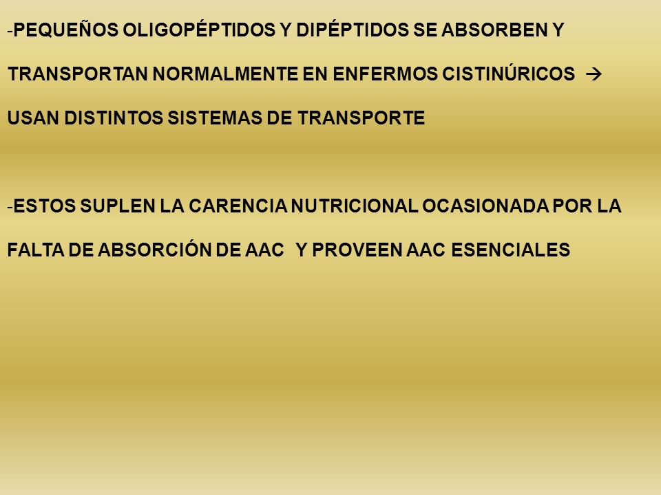 PEQUEÑOS OLIGOPÉPTIDOS Y DIPÉPTIDOS SE ABSORBEN Y TRANSPORTAN NORMALMENTE EN ENFERMOS CISTINÚRICOS  USAN DISTINTOS SISTEMAS DE TRANSPORTE