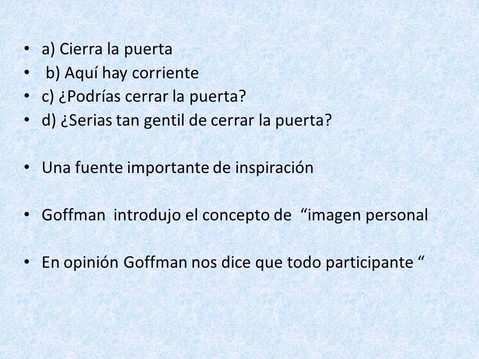 a) Cierra la puerta b) Aquí hay corriente. c) ¿Podrías cerrar la puerta d) ¿Serias tan gentil de cerrar la puerta
