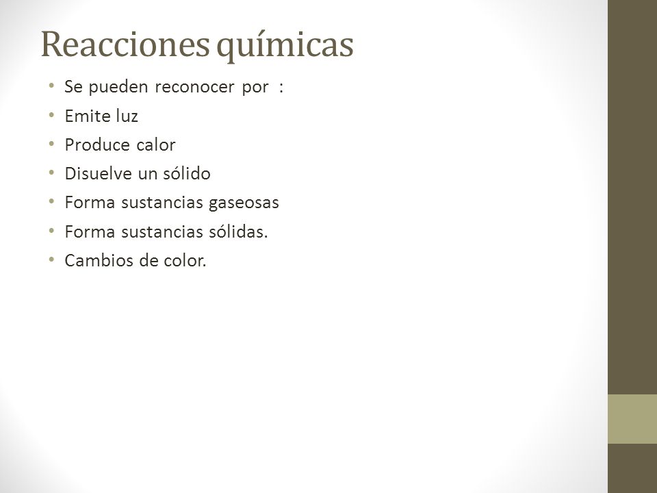 Reacciones químicas Se pueden reconocer por : Emite luz Produce calor